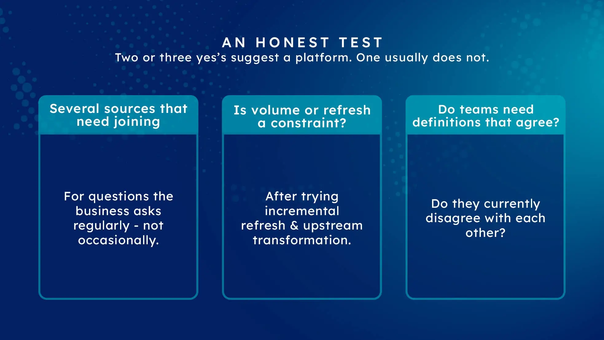 Three-question test for whether a data platform is justified: joined sources, volume constraints and conflicting definitions.