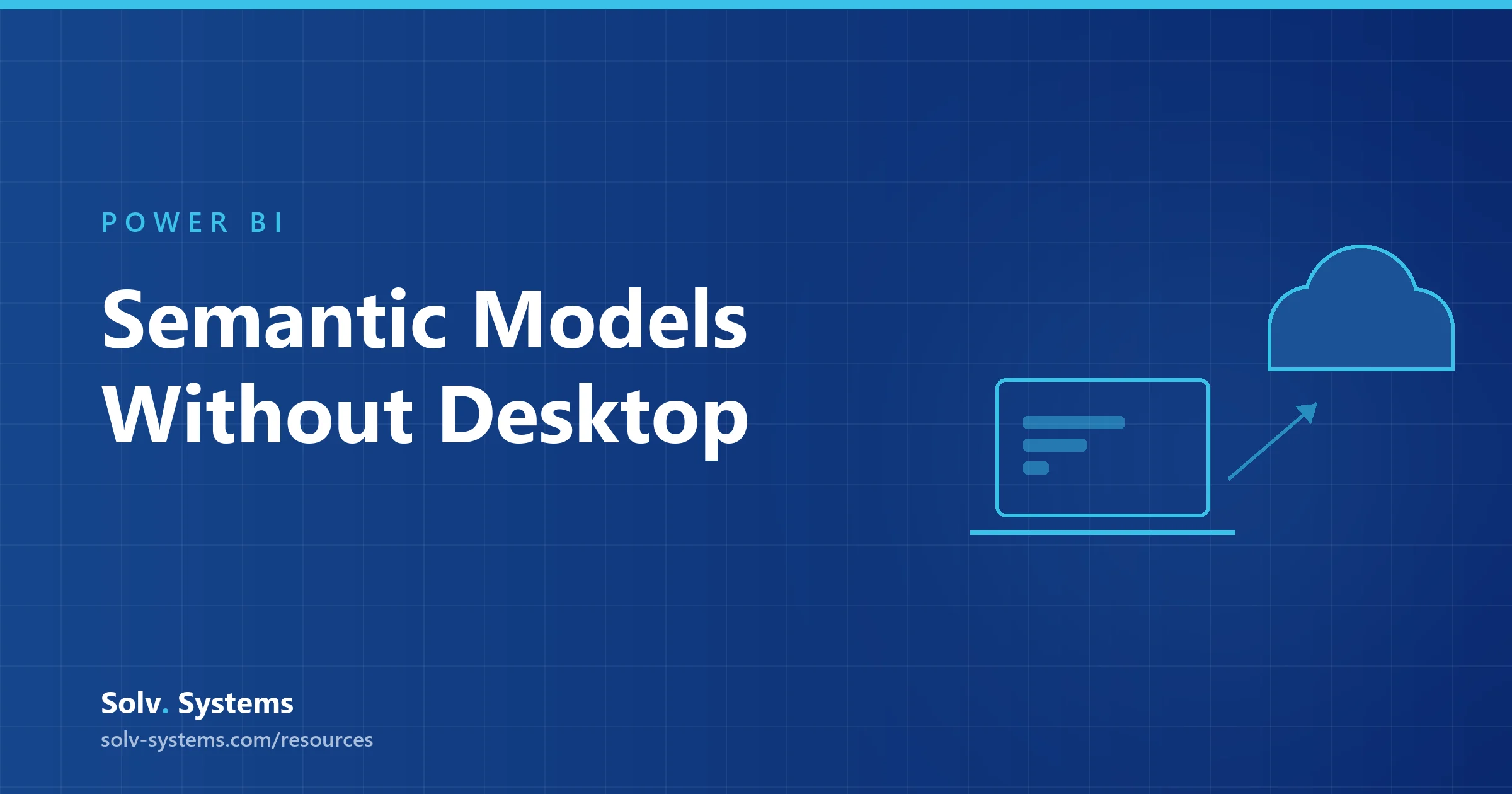 Navy Solv Systems title card reading 'Semantic Models Without Desktop' with a laptop and cloud motif.