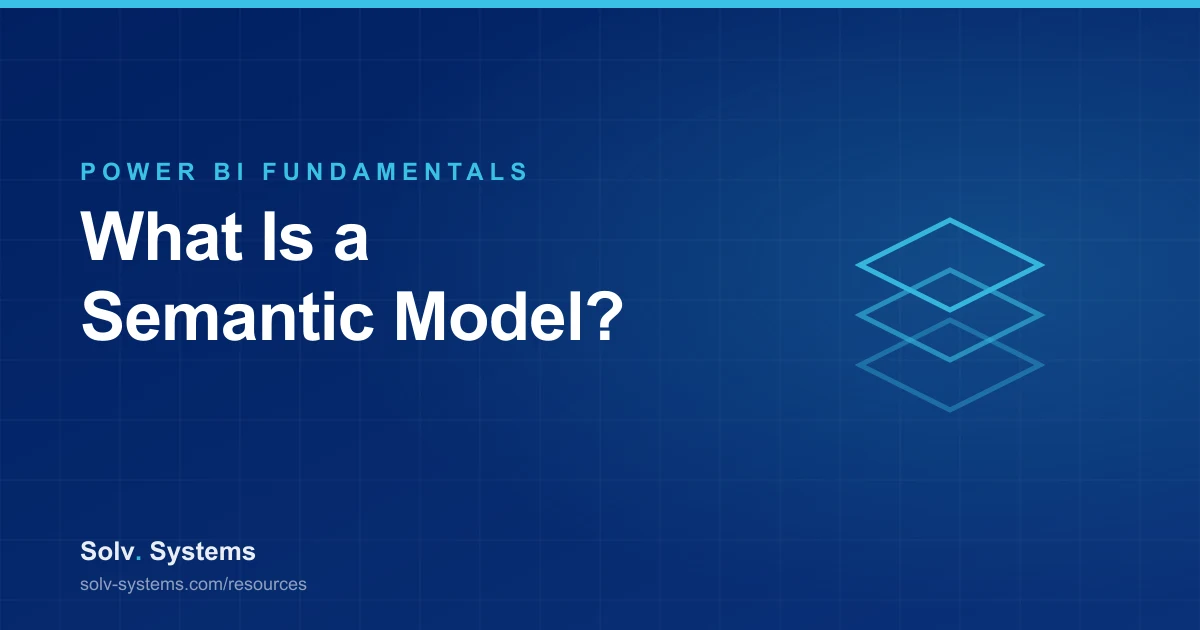 Navy Solv Systems title card reading 'What Is a Semantic Model?' with stacked semantic layers motif.